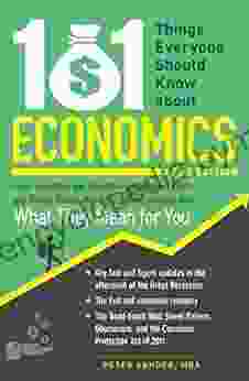 101 Things Everyone Should Know About Economics: A Down And Dirty Guide To Everything From Securities And Derivatives To Interest Rates And Hedge Funds And What They Mean For You