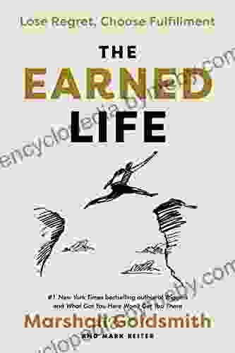 The Earned Life: Lose Regret Choose Fulfillment