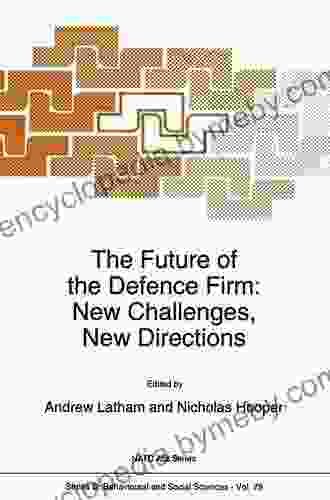 The Future Of The Defence Firm: New Challenges New Directions (NATO Science D: 79)