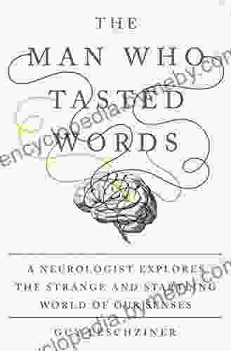 The Man Who Tasted Words: A Neurologist Explores The Strange And Startling World Of Our Senses