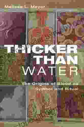 Thicker Than Water: The Origins Of Blood As Symbol And Ritual