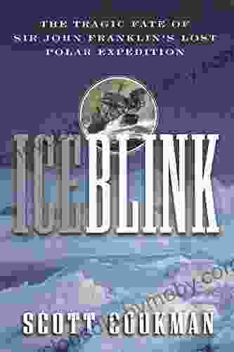 Ice Blink: The Tragic Fate of Sir John Franklin s Lost Polar Expedition