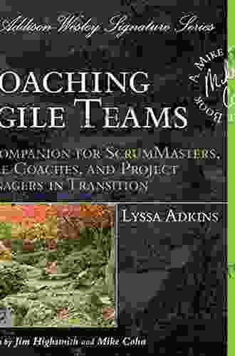 Coaching Agile Teams: A Companion for ScrumMasters Agile Coaches and Project Managers in Transition (Addison Wesley Signature (Cohn))