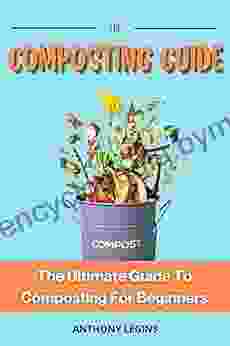 The Composting Guide: The Ultimate Guide To Composting For Beginners