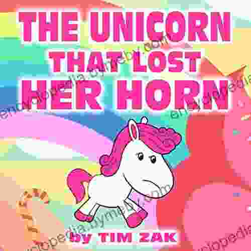 THE UNICORN THAT LOST HER HORN: Children S Picture About Unicorns (Rhyming Bedtime Story For Baby Preschool Readers About Trixie The Unicorn That Lost Her Horn )