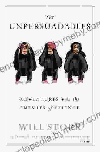 The Unpersuadables: Adventures With The Enemies Of Science