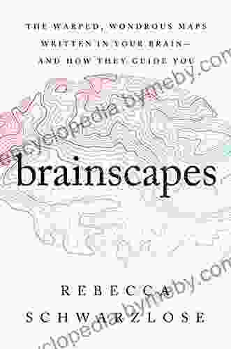 Brainscapes: The Warped Wondrous Maps Written In Your Brain And How They Guide You