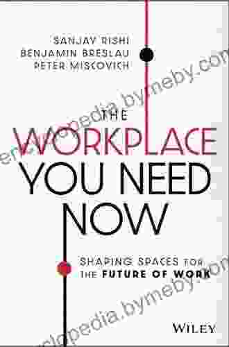 The Workplace You Need Now: Shaping Spaces For The Future Of Work