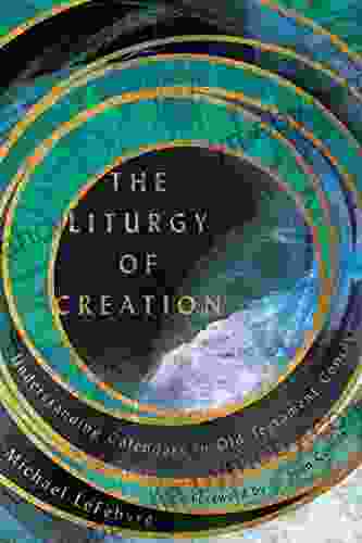 The Liturgy Of Creation: Understanding Calendars In Old Testament Context