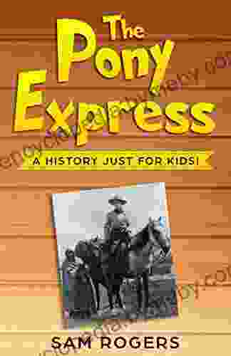 The Pony Express: A History Just for Kids (History for Kids 1)