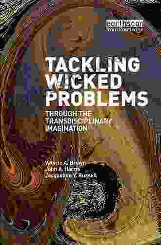 Tackling Wicked Problems: Through The Transdisciplinary Imagination