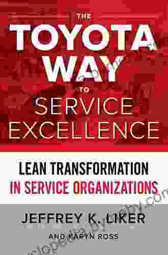 The Toyota Way To Service Excellence: Lean Transformation In Service Organizations