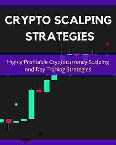 Crypto Scalping Strategies: Highly Profitable Cryptocurrency Scalping and Day Trading Strategies (Day Trading For A Living)