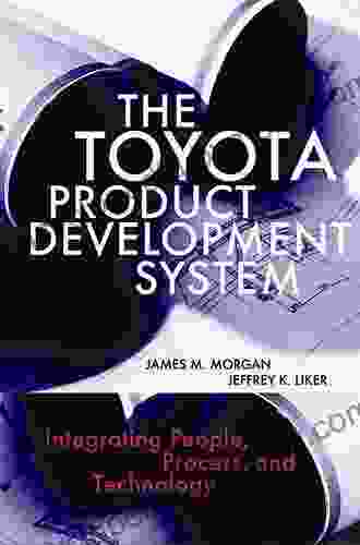 The Toyota Product Development System: Integrating People Process And Technology