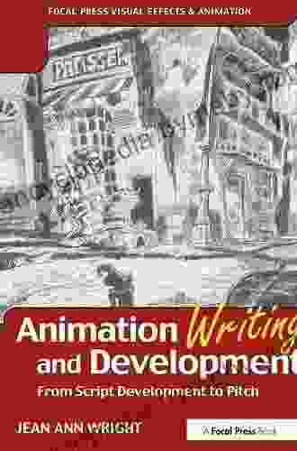 Animation Writing And Development: From Script Development To Pitch (Focal Press Visual Effects And Animation)