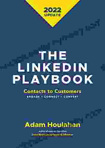 The Linkedin Playbook: Contacts To Customers Engage Connect Convert