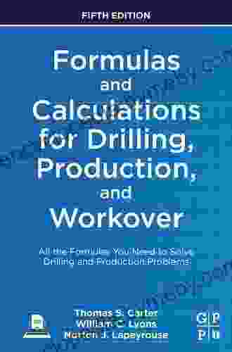 Formulas And Calculations For Drilling Production And Workover: All The Formulas You Need To Solve Drilling And Production Problems