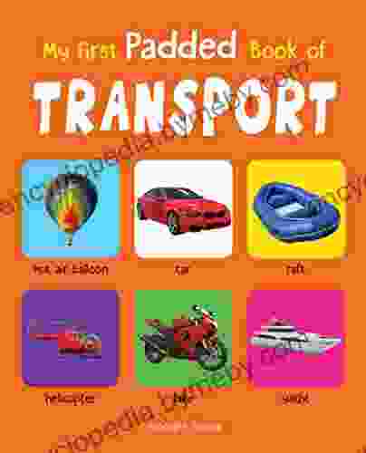 My First Padded Of Transport: Early Learning Padded Board For Children (My First Padded Books)