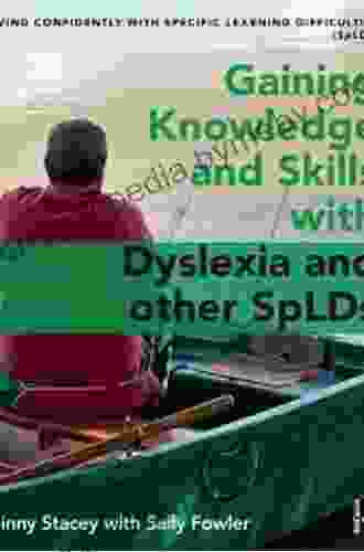 Gaining Knowledge And Skills With Dyslexia And Other SpLDs: Living Confidently With Dyslexia