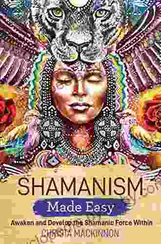 Shamanism Made Easy: Awaken and Develop the Shamanic Force Within (Made Easy series)