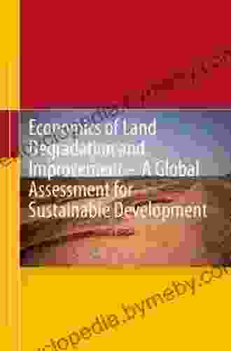 Economics Of Land Degradation And Improvement A Global Assessment For Sustainable Development