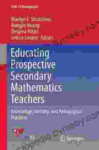 Educating Prospective Secondary Mathematics Teachers: Knowledge Identity and Pedagogical Practices (ICME 13 Monographs)