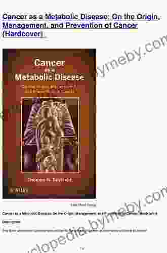 Cancer As A Metabolic Disease: On The Origin Management And Prevention Of Cancer