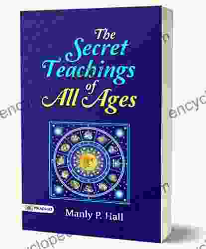 The Secret Teachings of All Ages : An Encyclopedic Outline of Masonic Hermetic Qabbalistic and Rosicrucian Symbolical Philosophy