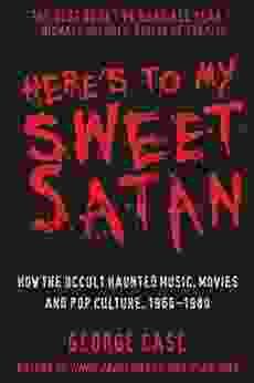 Here S To My Sweet Satan: How The Occult Haunted Music Movies And Pop Culture 1966 1980