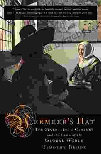 Vermeer S Hat: The Seventeenth Century And The Dawn Of The Global World