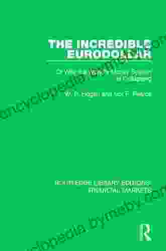 The Incredible Eurodollar: Or Why The World S Money System Is Collapsing (Routledge Library Editions: Financial Markets 5)