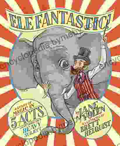 Elefantastic : A Story Of Magic In 5 Acts: Light Verse On A Heavy Subject