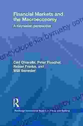 Financial Markets And The Macroeconomy: A Keynesian Perspective (Routledge International Studies In Money And Banking 52)