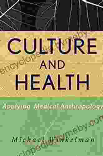 Culture And Health: Applying Medical Anthropology