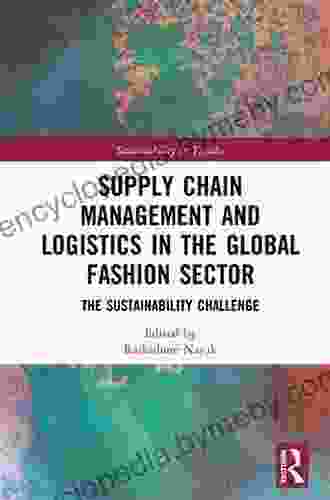 Supply Chain Management And Logistics In The Global Fashion Sector: The Sustainability Challenge (Textile Institute Series: Responsibility And Sustainability)