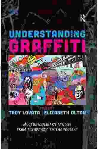 Understanding Graffiti: Multidisciplinary Studies from Prehistory to the Present