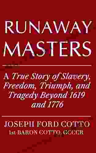 Runaway Masters: A True Story Of Slavery Freedom Triumph And Tragedy Beyond 1619 And 1776