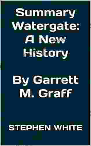 Summary Watergate: A New History By Garrett M Graff