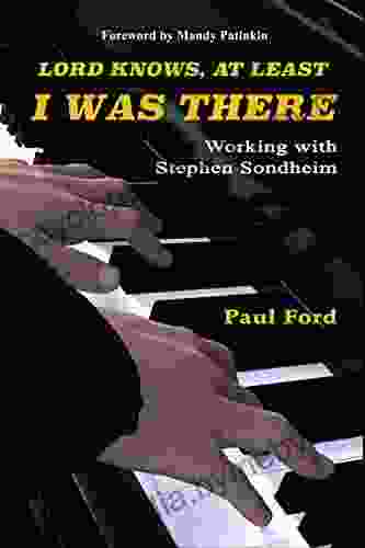 Lord Knows At Least I Was There: Working With Stephen Sondheim