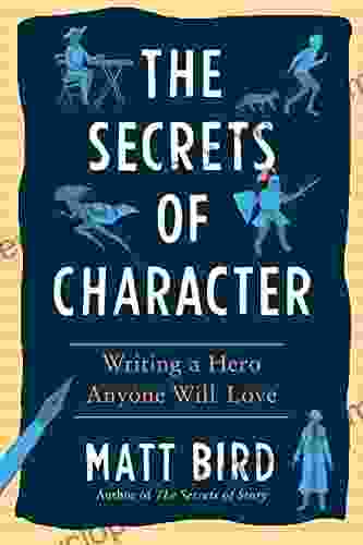 The Secrets Of Character: Writing A Hero Anyone Will Love