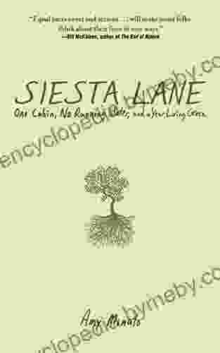 Siesta Lane: A Year Unplugged Or The Good Intentions Of Ten People Two Cats One Old Dog Eight Acres One Telephone Three Cars And Twenty Miles To The Nearest Town